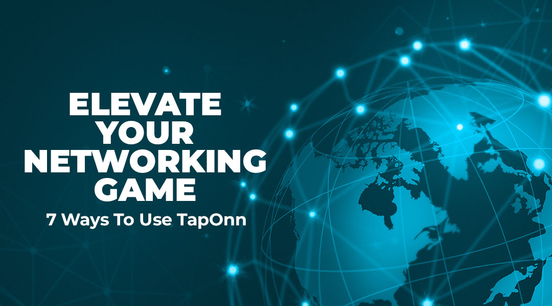 Elevate Your Networking Game: 7 Ways To Use TapOnn