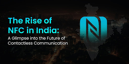 The Rise of NFC in India: A Glimpse into the Future of Contactless Communication