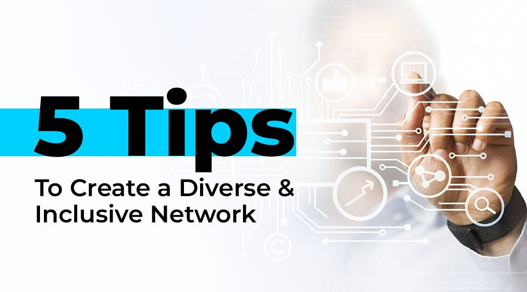 5 Tips to Create a Diverse and Inclusive Network