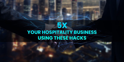5x Your Hospitality Business Using These