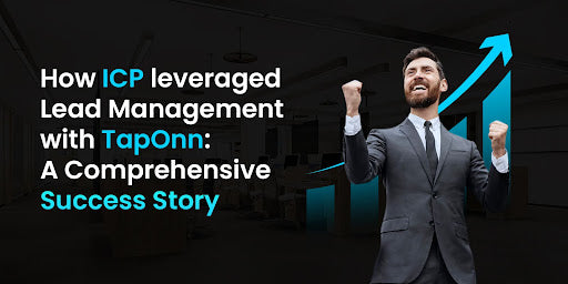 How ICP leveraged  Lead Management with TapOnn: A Comprehensive Success Story