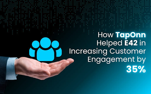 How TapOnn Helped E42 in Increasing Customer Engagement by 35%
