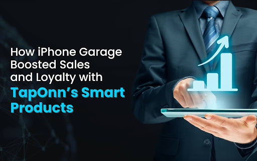 How iPhone Garage Boosted Sales and Loyalty with TapOnn’s Smart Products